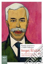 Sergej Šcukin: Un collezionista visionario nella Russia degli zar. E-book. Formato EPUB ebook