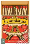 In miniatura: Perché le cose piccole illuminano il mondo. E-book. Formato PDF ebook di Simon Garfield