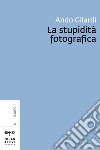 La stupidità fotografica. E-book. Formato PDF ebook