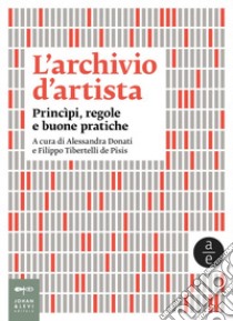 L'archivio d'artista: Priìncipi, regole e buone pratiche. E-book. Formato EPUB ebook di Alessandra Donati