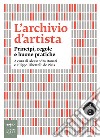 L'archivio d'artista: Priìncipi, regole e buone pratiche. E-book. Formato EPUB ebook