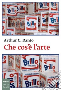 Che cos'è l'arte. E-book. Formato PDF ebook di Arthur C. Danto