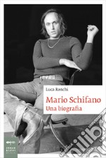 Mario Schifano: Una biografia. E-book. Formato EPUB ebook