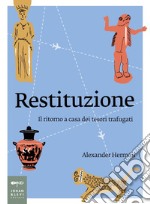 Restituzione: Il ritorno a casa dei tesori trafugati. E-book. Formato EPUB ebook