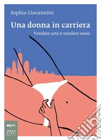 Una donna in carriera: Vendere arte e vendere sesso. E-book. Formato EPUB ebook