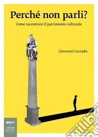Perché non parli?: Come raccontare il patrimonio culturale. E-book. Formato EPUB ebook