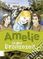 Amelie in der Bronzezeit. E-book. Formato EPUB ebook