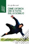 Come un'onda che si tuffa sullo scoglio. E-book. Formato EPUB ebook