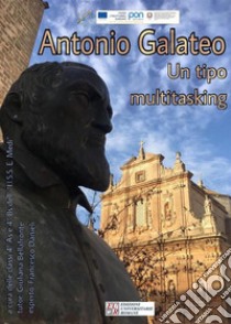 Antonio Galateo: Un tipo multitasking. E-book. Formato EPUB ebook di Francesco Danieli