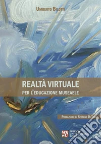 Realtà Virtuale per l’Educazione Museale. E-book. Formato EPUB ebook