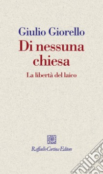 Di nessuna chiesa: La libertà del laico. E-book. Formato EPUB ebook di Giulio Giorello