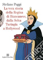 La vera storia della regina di Biancaneve, dalla selva turingia a Hollywood. E-book. Formato EPUB