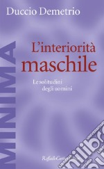 L'interiorità maschile: Le solitudini degli uomini. E-book. Formato EPUB ebook