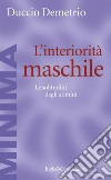 L'interiorità maschile: Le solitudini degli uomini. E-book. Formato EPUB ebook