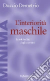 L'interiorità maschile: Le solitudini degli uomini. E-book. Formato EPUB ebook