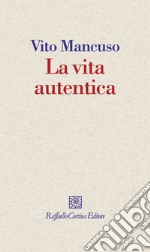 La vita autentica. E-book. Formato EPUB ebook