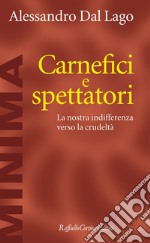 Carnefici e spettatori: La nostra indifferenza verso la crudeltà. E-book. Formato EPUB