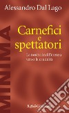 Carnefici e spettatori: La nostra indifferenza verso la crudeltà. E-book. Formato EPUB ebook di Alessandro Del Lago