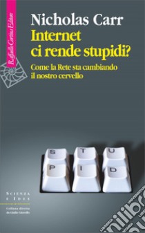 Internet ci rende stupidi?: Come la rete sta cambiando il nostro cervello. E-book. Formato EPUB ebook di Nicholas Carr