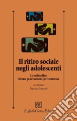 Il ritiro sociale negli adolescenti: La solitudine di una generazione iperconnessa. E-book. Formato EPUB ebook