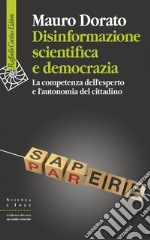 Disinformazione scientifica e democrazia: La competenza dell’esperto e l’autonomia del cittadino. E-book. Formato EPUB ebook