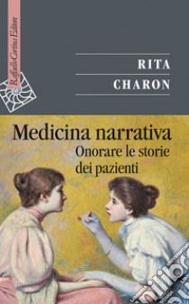 Medicina narrativa: Onorare le storie dei pazienti. E-book. Formato EPUB ebook di Rita Charon