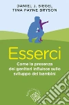 Esserci: Come la presenza dei genitori influisce sullo sviluppo dei bambini. E-book. Formato EPUB ebook di Daniel J. Siegel