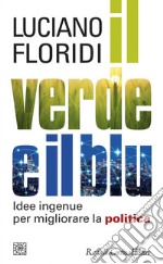 Il verde e il blu: Idee ingenue per migliorare la politica. E-book. Formato EPUB