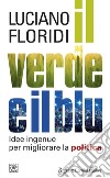 Il verde e il blu: Idee ingenue per migliorare la politica. E-book. Formato EPUB ebook