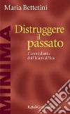 Distruggere il passato: L’iconoclastia dall’Islam all’Isis. E-book. Formato EPUB ebook