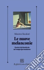 Le nuove melanconie: Destini del desiderio nel tempo ipermoderno. E-book. Formato EPUB ebook