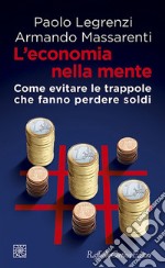 L'economia della mente: Come evitare le trappole che fanno perdere soldi. E-book. Formato EPUB ebook