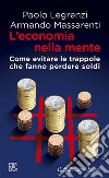 L'economia della mente: Come evitare le trappole che fanno perdere soldi. E-book. Formato EPUB ebook di Paolo Legrenzi