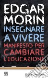 Insegnare a vivere: Manifesto per cambiare l'educazione. E-book. Formato EPUB ebook