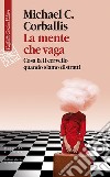 La mente che vaga: Cosa fa il cervello quando siamo distratti. E-book. Formato EPUB ebook