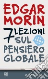 Sette lezioni sul pensiero globale. E-book. Formato EPUB ebook di Edgar Morin