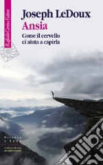 Ansia: Come il cervello ci aiuta a capirla. E-book. Formato EPUB ebook