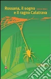 Rossana, il sogno e il ragno Calatrava. E-book. Formato Mobipocket ebook di Fabrizio Altieri