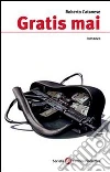 Gratis mai. E-book. Formato EPUB ebook di Roberto Catanese