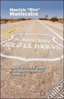 Mi mancano solo le Hawaii. Appunti di vita e di viaggio di un italiano trapiantato in America. E-book. Formato EPUB ebook di Maurizio “Riro” Maniscalco