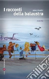 I racconti della balaustra. E-book. Formato EPUB ebook di Marco Bernini