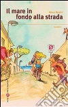 Il mare in fondo alla strada. E-book. Formato EPUB ebook di Marco Bernini