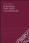 Ex Oriente Lux, Luxus, Luxuria Storia e sociologia delle tradizioni religiose sudasatiche in Occidente. E-book. Formato PDF ebook