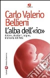L’alba dell’«io». Dolore, desideri, sogno, memoria del feto. E-book. Formato EPUB ebook di Carlo Valerio Bellieni