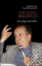 Padre Ernesto Balducci. Una fuga immobile. E-book. Formato EPUB
