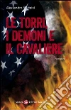 Le torri, i demoni e il Cavaliere. E-book. Formato EPUB ebook di Alessandro Matteini