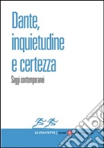 Dante, inquietudine e certezza: Saggi contemporanei. E-book. Formato EPUB
