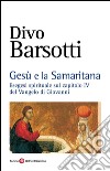 Gesù e la Samaritana: Esegesi spirituale sul capitolo IV del Vangelo di Giovannni. E-book. Formato EPUB ebook