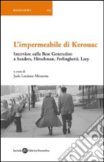 L'impermeabile di Kerouac: Interviste sulla Beat Generation a Sanders, Hirschman, Ferlinghetti, Lacy. E-book. Formato EPUB ebook