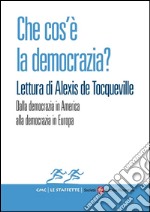 Che cos’è la democrazia? Lettura di Alexis de Tocqueville: Dalla democrazia in America alla democrazia in Europa. E-book. Formato EPUB